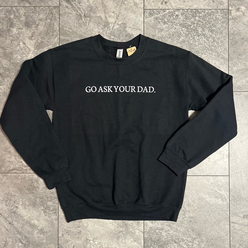 Gildan Black Crewneck Sweatshirt sz Small
“Go Ask Your Dad”  NWT women’s